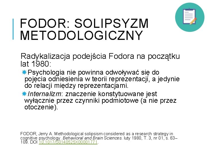 FODOR: SOLIPSYZM METODOLOGICZNY Radykalizacja podejścia Fodora na początku lat 1980: Psychologia nie powinna odwoływać