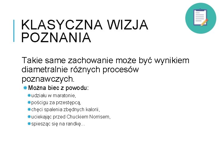 KLASYCZNA WIZJA POZNANIA Takie same zachowanie może być wynikiem diametralnie różnych procesów poznawczych. Można