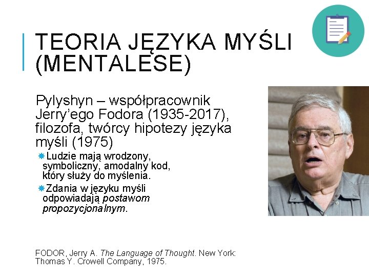 TEORIA JĘZYKA MYŚLI (MENTALESE) Pylyshyn – współpracownik Jerry’ego Fodora (1935 -2017), filozofa, twórcy hipotezy