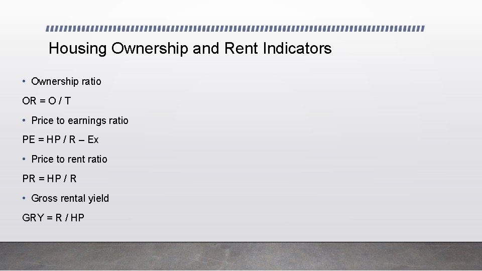 Housing Ownership and Rent Indicators • Ownership ratio OR = O / T •