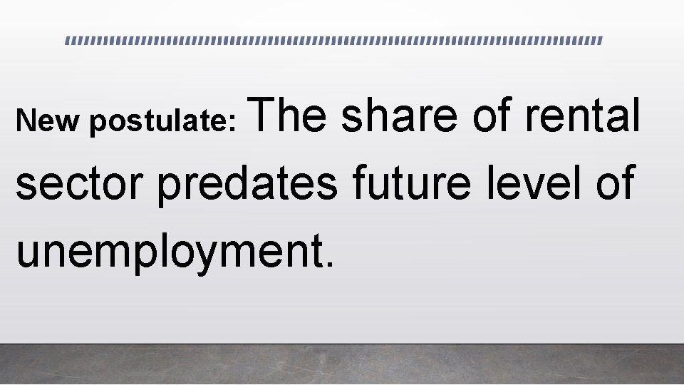 New postulate: The share of rental sector predates future level of unemployment. 