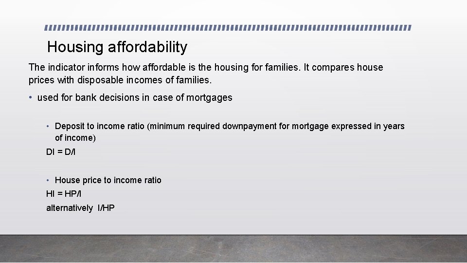 Housing affordability The indicator informs how affordable is the housing for families. It compares