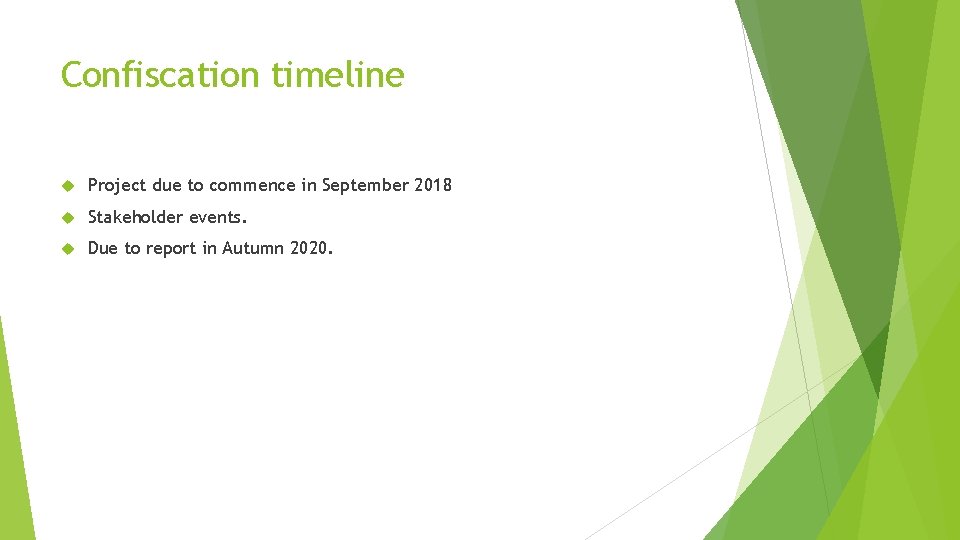 Confiscation timeline Project due to commence in September 2018 Stakeholder events. Due to report