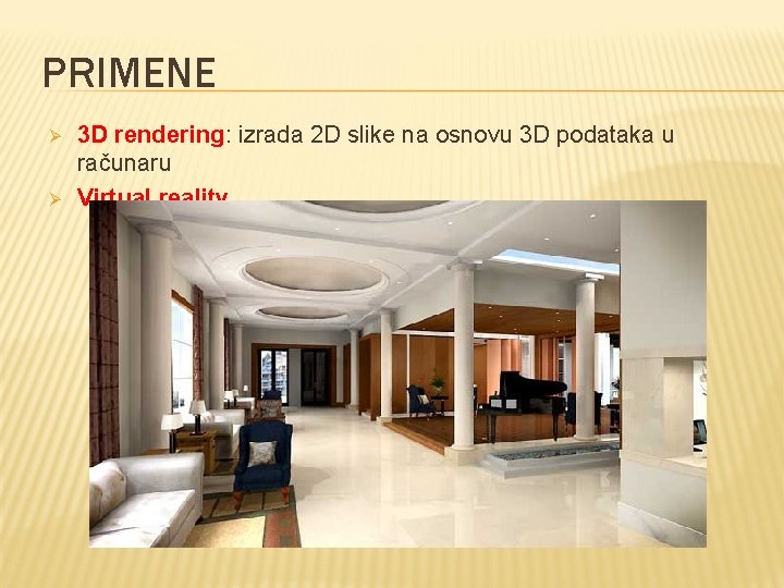 PRIMENE Ø Ø 3 D rendering: izrada 2 D slike na osnovu 3 D