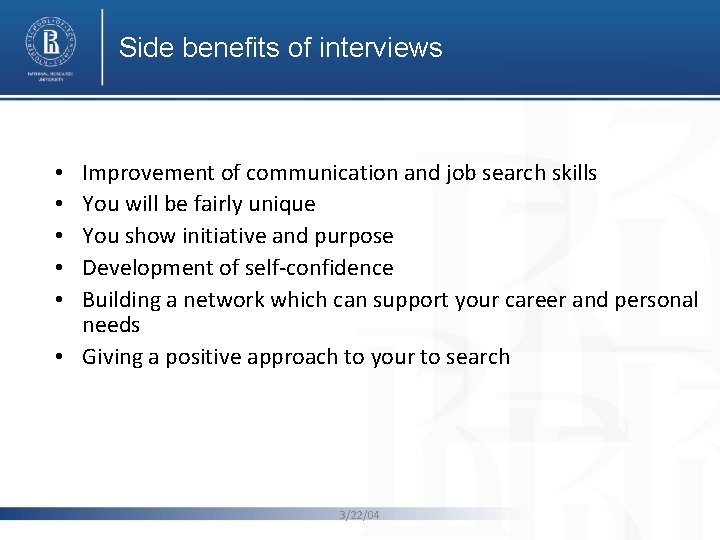 Side benefits of interviews Improvement of communication and job search skills You will be Side benefits of interviews Improvement of communication and job search skills You will be