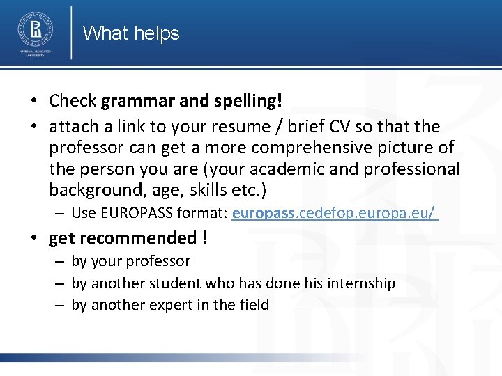 What helps • Check grammar and spelling! • attach a link to your resume What helps • Check grammar and spelling! • attach a link to your resume