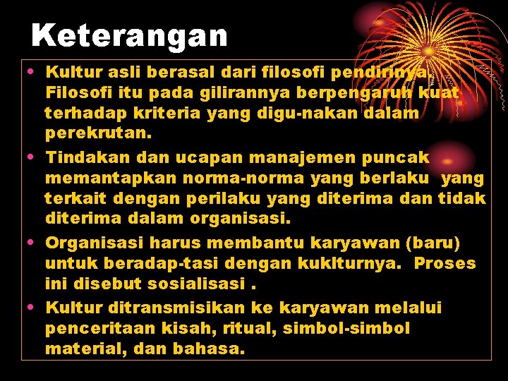 Keterangan • Kultur asli berasal dari filosofi pendirinya. Filosofi itu pada gilirannya berpengaruh kuat