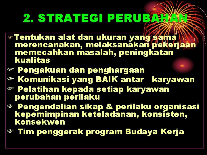 2. STRATEGI PERUBAHAN Tentukan alat dan ukuran yang sama merencanakan, melaksanakan pekerjaan memecahkan masalah,