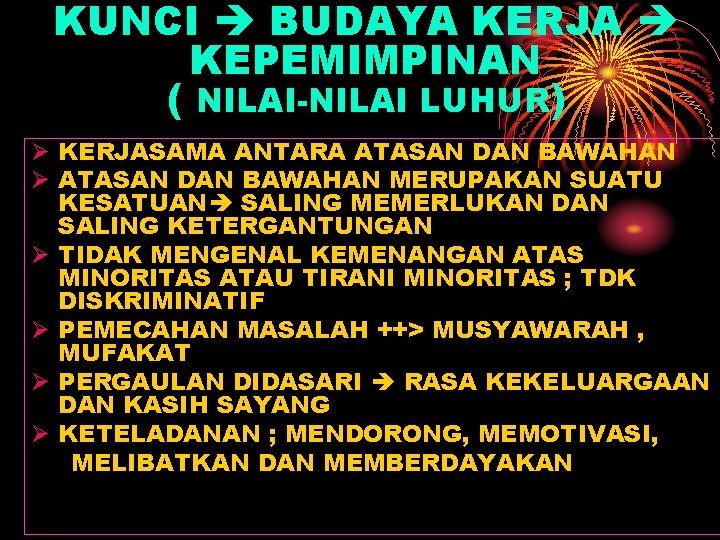 KUNCI BUDAYA KERJA KEPEMIMPINAN ( NILAI-NILAI LUHUR) Ø KERJASAMA ANTARA ATASAN DAN BAWAHAN Ø KUNCI BUDAYA KERJA KEPEMIMPINAN ( NILAI-NILAI LUHUR) Ø KERJASAMA ANTARA ATASAN DAN BAWAHAN Ø