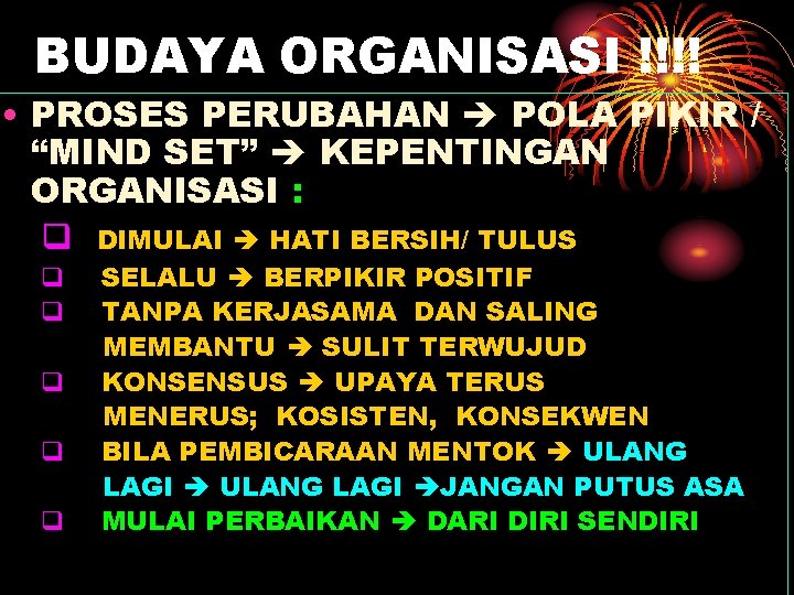 BUDAYA ORGANISASI !!!! • PROSES PERUBAHAN POLA PIKIR / “MIND SET” KEPENTINGAN ORGANISASI : BUDAYA ORGANISASI !!!! • PROSES PERUBAHAN POLA PIKIR / “MIND SET” KEPENTINGAN ORGANISASI :