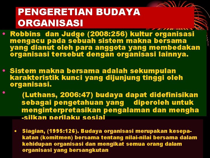 PENGERETIAN BUDAYA ORGANISASI • Robbins dan Judge (2008: 256) kultur organisasi mengacu pada sebuah PENGERETIAN BUDAYA ORGANISASI • Robbins dan Judge (2008: 256) kultur organisasi mengacu pada sebuah