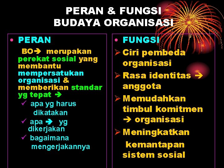 PERAN & FUNGSI BUDAYA ORGANISASI • PERAN BO merupakan perekat sosial yang membantu mempersatukan