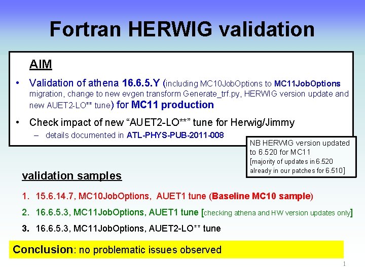 Fortran HERWIG validation AIM • Validation of athena 16. 6. 5. Y (including MC