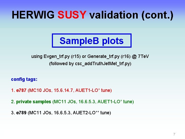 HERWIG SUSY validation (cont. ) Sample. B plots using Evgen_trf. py (r 15) or