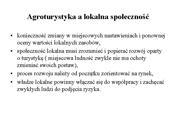 Agroturystyka a lokalna społeczność • konieczność zmiany w miejscowych nastawieniach i ponownej oceny wartości Agroturystyka a lokalna społeczność • konieczność zmiany w miejscowych nastawieniach i ponownej oceny wartości