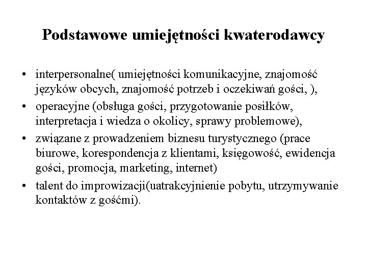 Podstawowe umiejętności kwaterodawcy • interpersonalne( umiejętności komunikacyjne, znajomość języków obcych, znajomość potrzeb i oczekiwań Podstawowe umiejętności kwaterodawcy • interpersonalne( umiejętności komunikacyjne, znajomość języków obcych, znajomość potrzeb i oczekiwań
