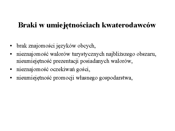 Braki w umiejętnościach kwaterodawców • brak znajomości języków obcych, • nieznajomość walorów turystycznych najbliższego