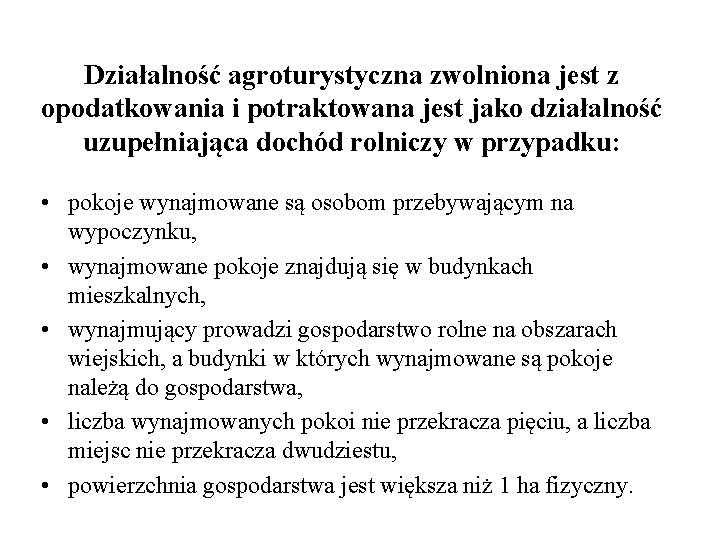 Działalność agroturystyczna zwolniona jest z opodatkowania i potraktowana jest jako działalność uzupełniająca dochód rolniczy Działalność agroturystyczna zwolniona jest z opodatkowania i potraktowana jest jako działalność uzupełniająca dochód rolniczy