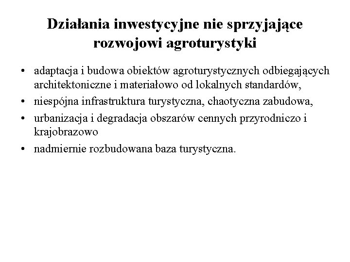 Działania inwestycyjne nie sprzyjające rozwojowi agroturystyki • adaptacja i budowa obiektów agroturystycznych odbiegających architektoniczne