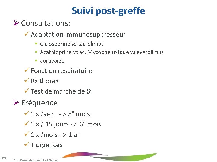 Suivi post-greffe Ø Consultations: Adaptation immunosuppresseur § Ciclosporine vs tacrolimus § Azathioprine vs ac.