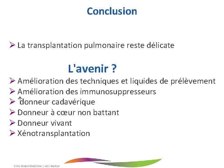 Conclusion Ø La transplantation pulmonaire reste délicate L'avenir ? Ø Amélioration des techniques et