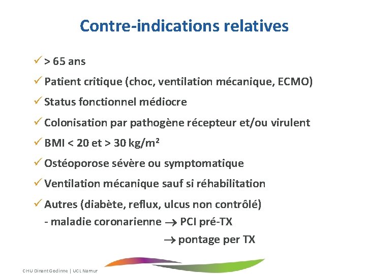 Contre-indications relatives > 65 ans Patient critique (choc, ventilation mécanique, ECMO) Status fonctionnel médiocre