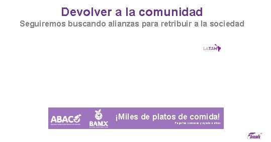 Devolver a la comunidad Seguiremos buscando alianzas para retribuir a la sociedad ¡Miles de