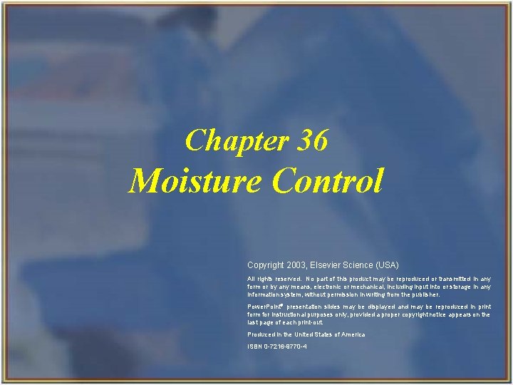 Chapter 36 Moisture Control Copyright 2003, Elsevier Science (USA) All rights reserved. No part