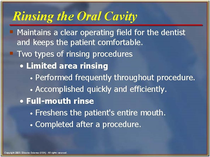 Rinsing the Oral Cavity § Maintains a clear operating field for the dentist §