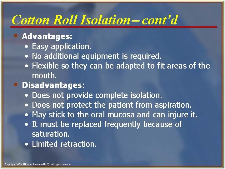 Cotton Roll Isolation- cont’d § Advantages: • Easy application. • No additional equipment is