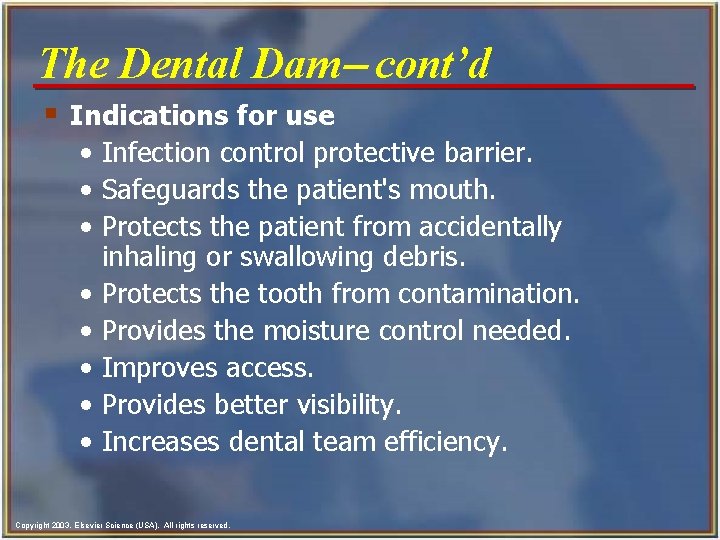 The Dental Dam- cont’d § Indications for use • Infection control protective barrier. •