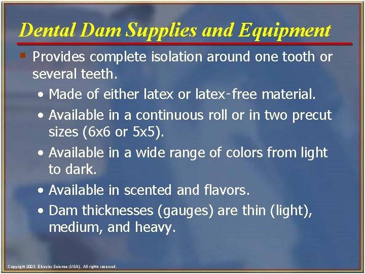 Dental Dam Supplies and Equipment § Provides complete isolation around one tooth or several