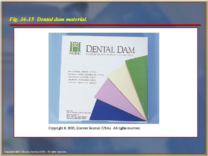 Fig. 36 -15 Dental dam material. Copyright 2003, Elsevier Science (USA). All rights reserved.