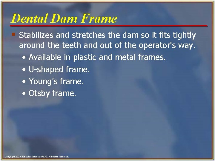 Dental Dam Frame § Stabilizes and stretches the dam so it fits tightly around