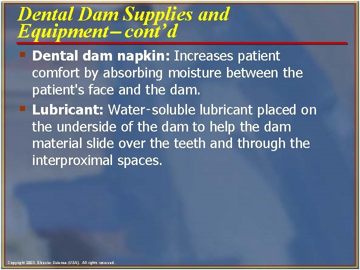 Dental Dam Supplies and Equipment- cont’d § Dental dam napkin: Increases patient § comfort