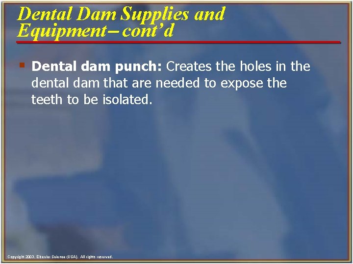 Dental Dam Supplies and Equipment- cont’d § Dental dam punch: Creates the holes in