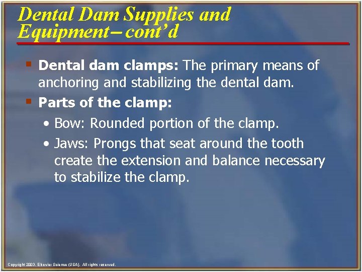 Dental Dam Supplies and Equipment- cont’d § Dental dam clamps: The primary means of