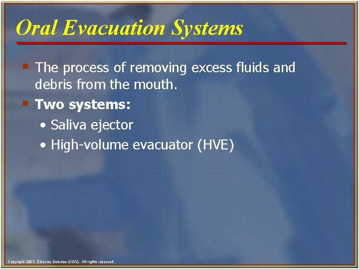 Oral Evacuation Systems § The process of removing excess fluids and § debris from