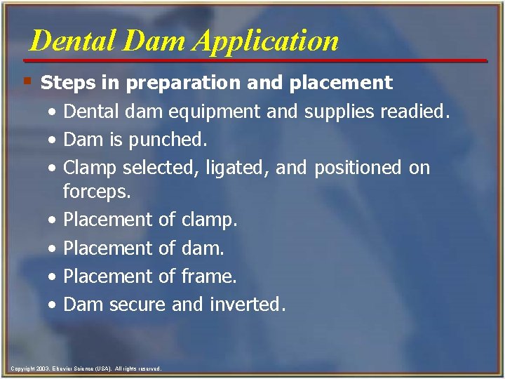 Dental Dam Application § Steps in preparation and placement • Dental dam equipment and