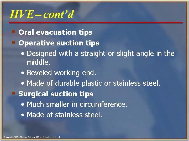 HVE- cont’d § Oral evacuation tips § Operative suction tips • Designed with a