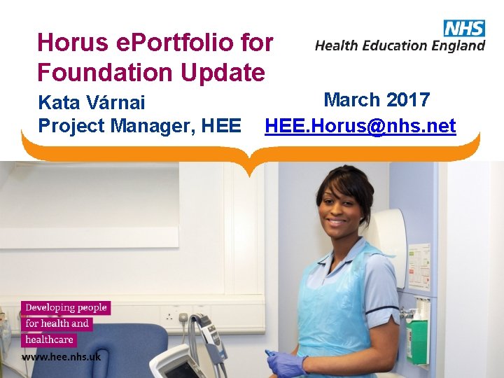 Horus e. Portfolio for Foundation Update Kata Várnai Project Manager, HEE March 2017 HEE.