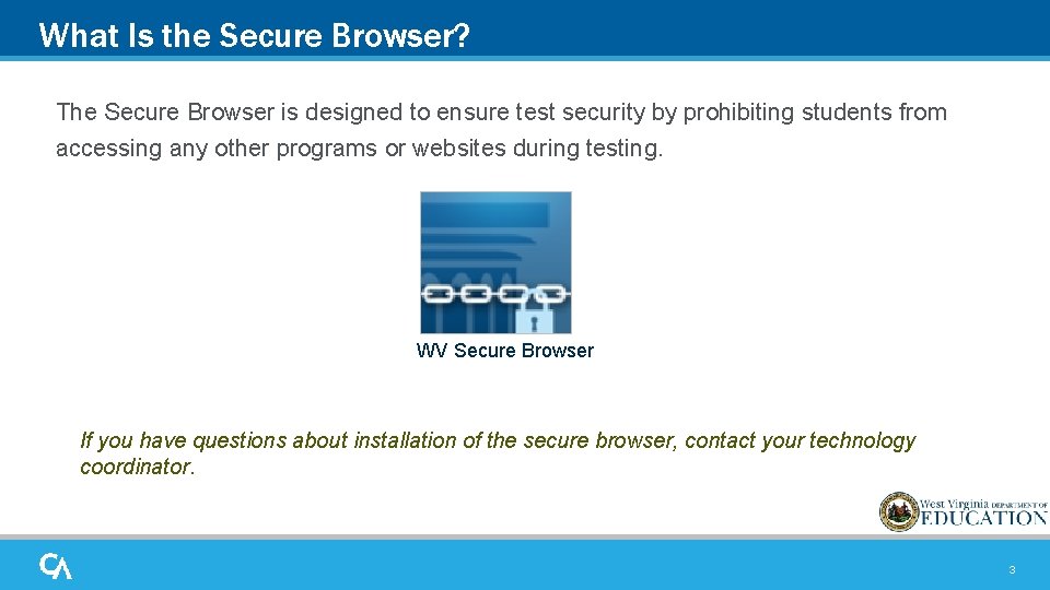 What Is the Secure Browser? The Secure Browser is designed to ensure test security