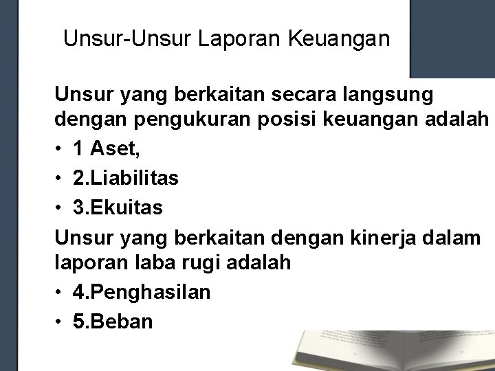 Unsur-Unsur Laporan Keuangan Unsur yang berkaitan secara langsung dengan pengukuran posisi keuangan adalah •