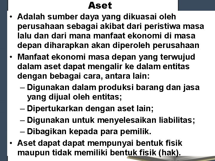 Aset • Adalah sumber daya yang dikuasai oleh perusahaan sebagai akibat dari peristiwa masa Aset • Adalah sumber daya yang dikuasai oleh perusahaan sebagai akibat dari peristiwa masa