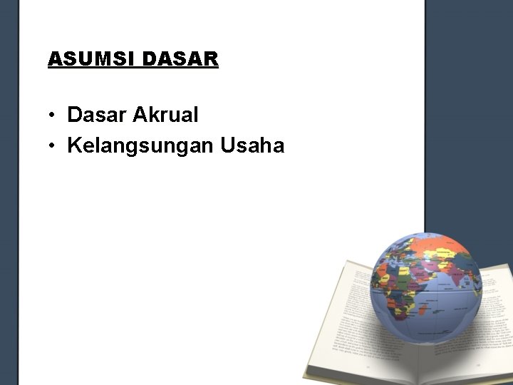 ASUMSI DASAR • Dasar Akrual • Kelangsungan Usaha 