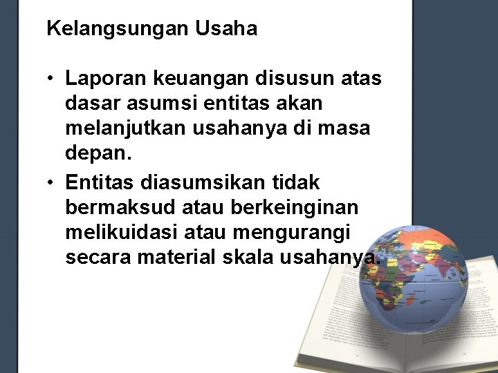 Kelangsungan Usaha • Laporan keuangan disusun atas dasar asumsi entitas akan melanjutkan usahanya di