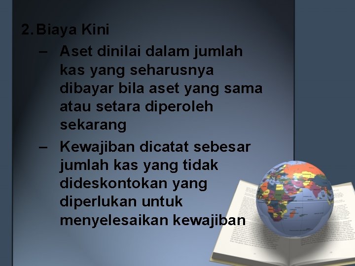 2. Biaya Kini – Aset dinilai dalam jumlah kas yang seharusnya dibayar bila aset