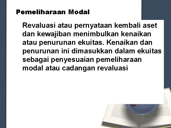 Pemeliharaan Modal Revaluasi atau pernyataan kembali aset dan kewajiban menimbulkan kenaikan atau penurunan ekuitas.