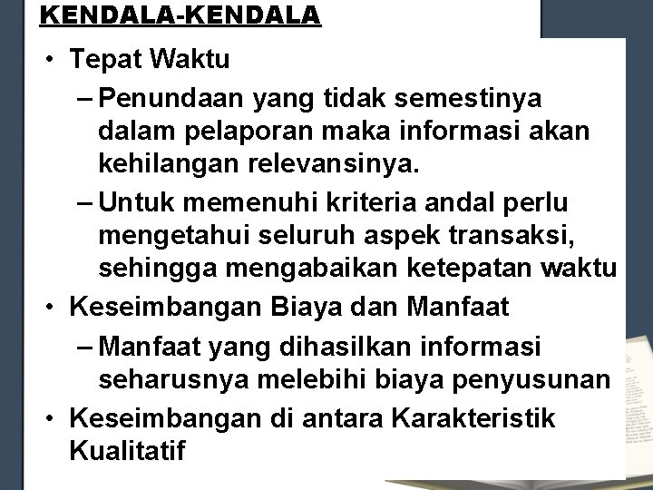KENDALA-KENDALA • Tepat Waktu – Penundaan yang tidak semestinya dalam pelaporan maka informasi akan KENDALA-KENDALA • Tepat Waktu – Penundaan yang tidak semestinya dalam pelaporan maka informasi akan