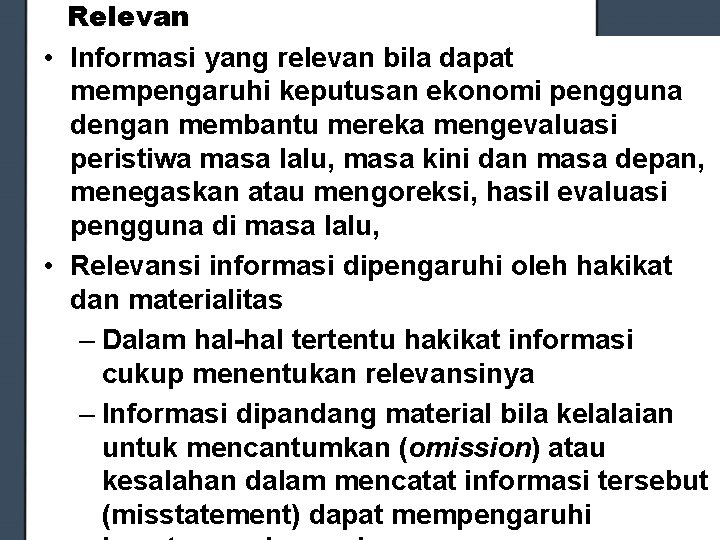 Relevan • Informasi yang relevan bila dapat mempengaruhi keputusan ekonomi pengguna dengan membantu mereka